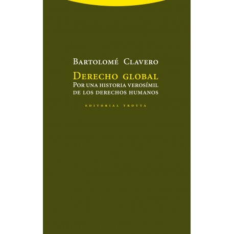 DERECHO GLOBAL POR UNA HISTORIA VEROSÍMIL DE LOS DERECHOS HUMANOS