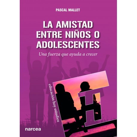 AMISTAD ENTRE NIÑOS O ADOLESCENTES LA. UNA FUERZA QUE AYUDA A CRECER