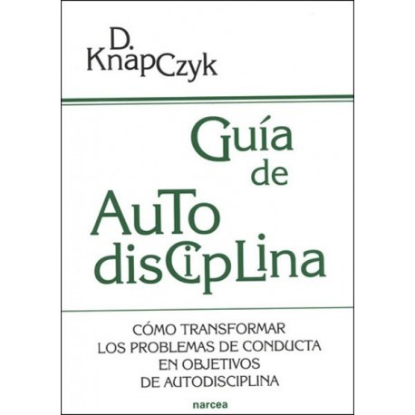 GUÍA DE AUTODISCIPLINA CÓMO TRNASFORMAR LOS PROBLEMAS DE CONDUCTA EN OBJETIVOS DE AUTODISCIPLINA