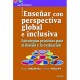 ENSEÑAR CON PERSPECTIVA GLOBAL E INCLUSIVA ESTRATEGIAS PRÁCTICAS PARA EL DISEÑO Y LA EVALUACIÓN