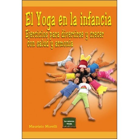 YOGA EN LA INFANCIA EL. EJERCICIOS PARA DIVERTIRSE Y CRECER CON SALUD Y ARMONÍA