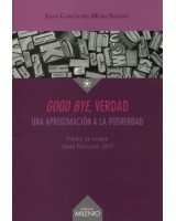 GOOD BYE VERDAD.UNA APROXIMACIÓN A LA POSVERDAD