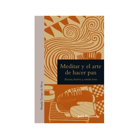 MEDITAR Y EL ARTE DE HACER PAN RECETAS HISTORIA Y COMIDA LENTA