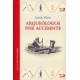 ARQUEÓLOGOS POR ACCIDENTE