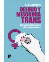 DELIRIO Y MISOGINIA TRANS. DEL SUJETO TRÁNSGENERO AL TRANSHUMANISMO