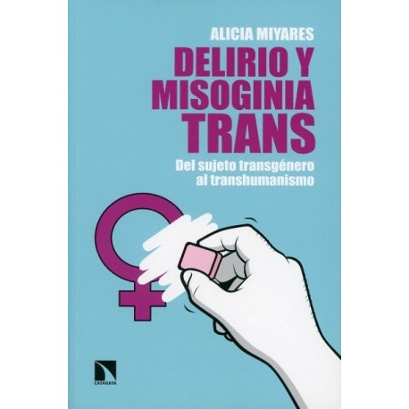 DELIRIO Y MISOGINIA TRANS. DEL SUJETO TRÁNSGENERO AL TRANSHUMANISMO