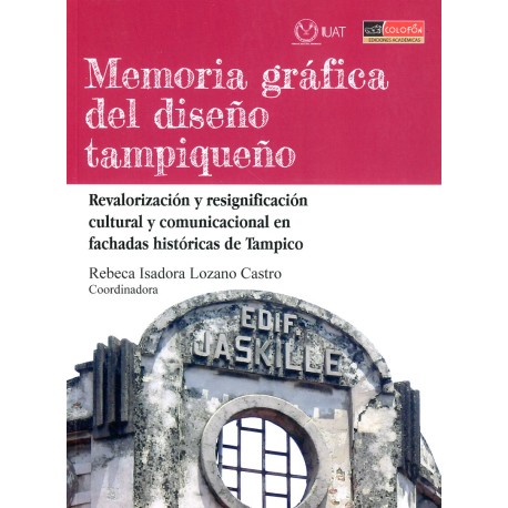 MEMORIA GRÁFICA DEL DISEÑO TAMPIQUEÑO REVALORIZACIÓN Y RESIGNIFACIÓN CULTURAL Y COMUNICACIONAL EN FACHADAS HISTÓRICAS DE TAMPICO