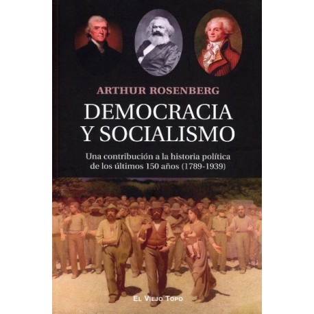 DEMOCRACIA Y SOCIALISMO UNA CONTRIBUCION A LA HISTORIA POLITÍCA DE LOS ÚLTIMOS 150 AÑOS 1789-1939