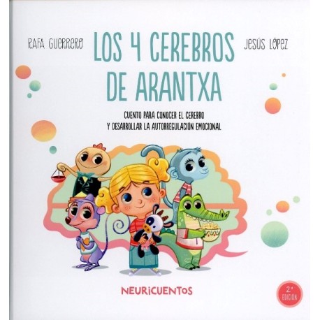 LOS 4 CEREBROS DE ARANTXA CUENTO PARA CONOCER EL CEREBRO Y DESARROLLAR LA AUTORREGULACIÓN EMOCIONAL