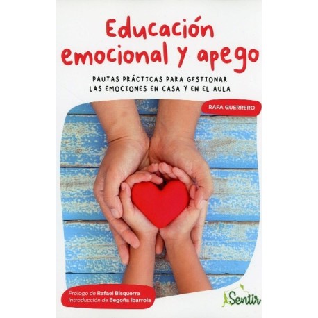 EDUCACIÓN EMOCIONAL Y APEGO PAUTAS PRÁCTICAS PARA GESTIONAR LAS EMOCIONES EN CASA Y EN EL AULA