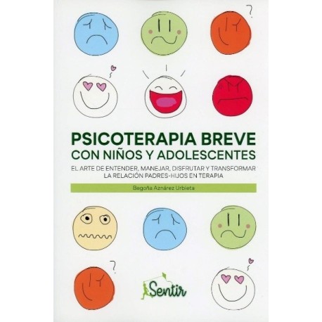 PSICOTERAPIA BREVE CON NIÑOS Y ADOLESCENTES EL ARTE DE ENTENDER MANEJAR DISFRUTAR Y TRANSFORMAR LA RELACION PADRES HIJOS EN TE