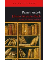 JOHANN SEBASTIAN BACH LOS DIAS LAS IDEAS Y LOS LIBROS