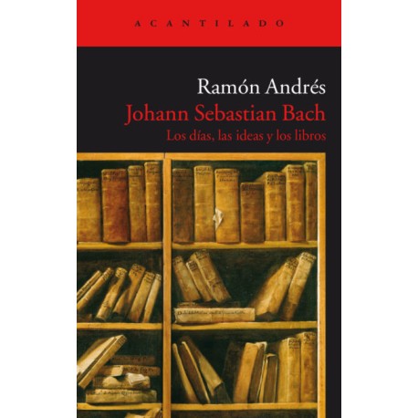 JOHANN SEBASTIAN BACH LOS DIAS LAS IDEAS Y LOS LIBROS