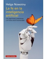 LA FE EN LA INTELIGENCIA ARTIFICIAL LOS ALGORITMOS PREDICTIVOS Y EL FUTURO DE LA HUMANIDAD