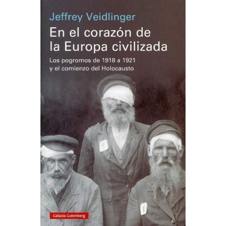 EN EL CORAZÓN DE LA EUROPA CIVILIZADA LOS POGROMOS DE 1918 a 1921 Y EL COMIENZO DEL HOLOCAUSTO