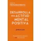 DESARROLLA UNA ACTITUD MENTAL POSITIVA