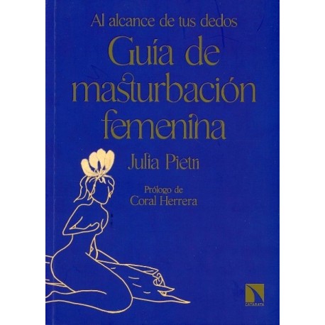 GUÍA DE LA MASTURBACIÓN FEMENINA. AL ALCANCE DE TUS DEDOS