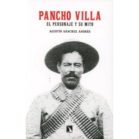 PANCHO VILLA. EL PERSONAJE Y SU MITO