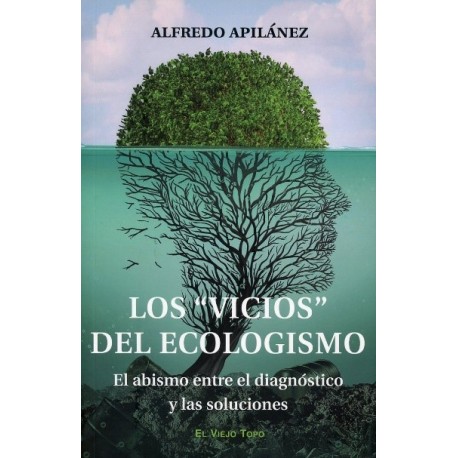 LOS VICIOS DEL ECOLOGISMO. EL ABISMO ENTRE EL DIAGNÓSTICO Y LAS SOLUCIONES