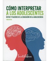 CÓMO INTERPRETAR A LOS ADOLESCENTES. RETOS Y PLACERES DE LA EDUCACIÓN EN LA ADOLESCENCIA