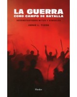 LA GUERRA COMO CAMPO DE BATALLA DECONSTRUYENDO MITOS Y SÍMBOLOS