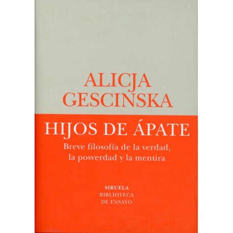 HIJOS DE ÁPATE BREVE FILOSOFÍA DE LA VERDAD, LA POSVERDAD Y LA MENTIRA