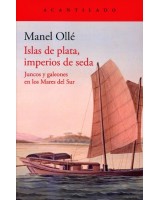 ISLAS DE PLATA, IMPERIOS DE SEDA  JUNCOS Y GALEONES EN LOS MARES DEL SUR