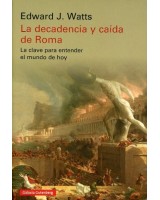 LA DECADENCIA Y CAÍDA DE ROMA LA CLAVE PARA ENTENDER EL MUNDO DE HOY