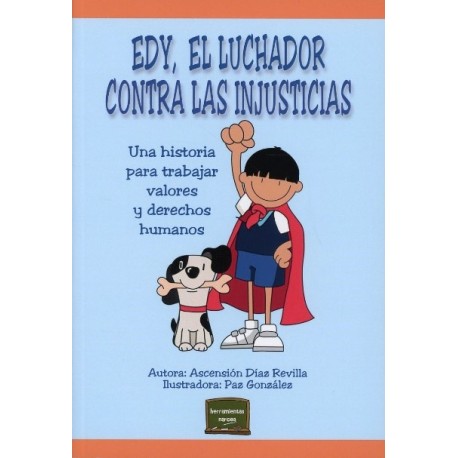 EDY, EL LUCHADOR CONTRA LAS INJUSTICIAS. UNA HISTORIA PARA TRABAJAR VALORES Y DERECHOS HUMANOS