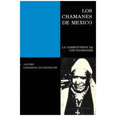 LOS CHAMANES EN MÉXICO VOLUMEN IV LA COSMOVISION DE LOS CHAMANES