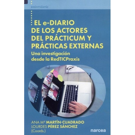 EL E DIARIO DE LOS ACTORES DEL PRÁCTICUM Y PRÁCTICAS EXTERNAS UNA INVESTIGACIÓN DESDE LA REDTICPRAXIS