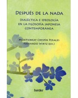 DESPUÉS DE LA NADA DIALÉCTICA E IDEOLOGÍA EN LA FILOSOFÍA JAPONESA CONTEMPORANEA