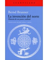 LA INVENCION DEL NORTE. Historia de un punto cardinal