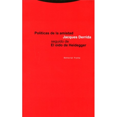 POLÍTICAS DE LA AMISTAD SEGUIDO DE EL OÍDO DE HEIDEGGER