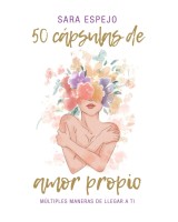 50 CÁPSULAS DE AMOR PROPIO. MÚLTIPLES MANERAS DE LLEGAR A TI