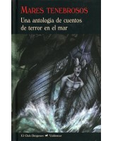 MARES TENEBROSOS. UNA ANTOLOGÍA DE CUENTOS DE TERROR EN EL MAR