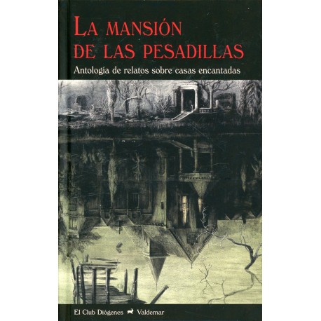 LA MANSIÓN DE LAS PESADILLAS. ANTOLOGÍA DE RELATOS SOBRE CASAS ENCANTADAS