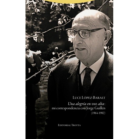 UNA ALEGRÍA EN VOZ ALTA. MI CORRESPONDENCIA CON JORGE GUILLÉN (1964-1982)