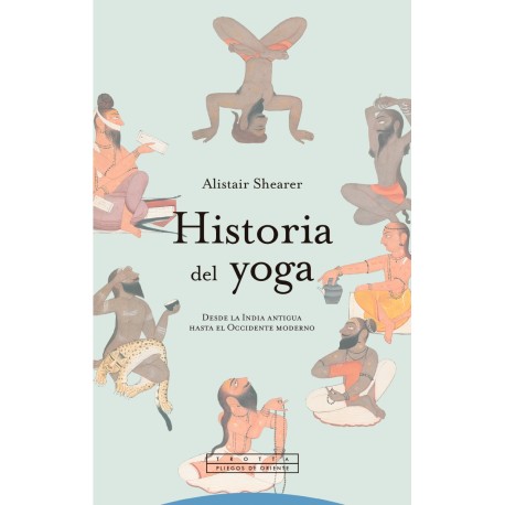 HISTORIA DEL YOGA. DESDE LA INDIA ANTIGUA HASTA EL OCCIDENTE MODERNO