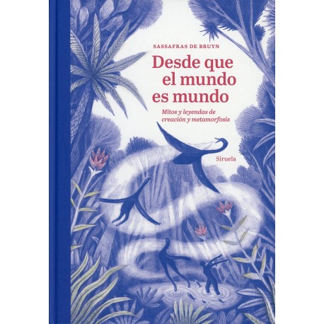 DESDE QUE EL MUNDO ES MUNDO. MITOS Y LEYENDAS DE CREACIÓN Y METAMORFOSIS