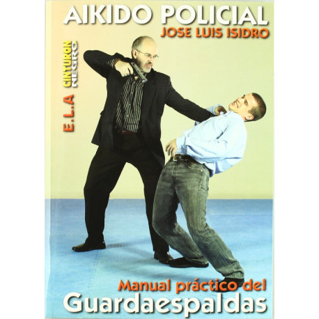 AIKIDO POLICIAL. MANUAL PRACTICO DEL GUARDAESPALDAS