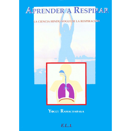 APRENDER A RESPIRAR. LA CIENCIA HINDU-YOGUI DE LA RESPIRACION