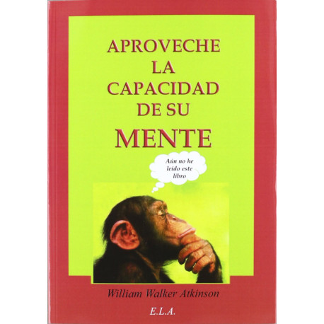 APROVECHE LA CAPACIDAD DE SU MENTE