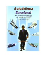 AUTODEFENSA EMOCIONAL. SE TU MEJOR AMIGO EN LA VIDA PERSONAL Y EN EL TRABAJO