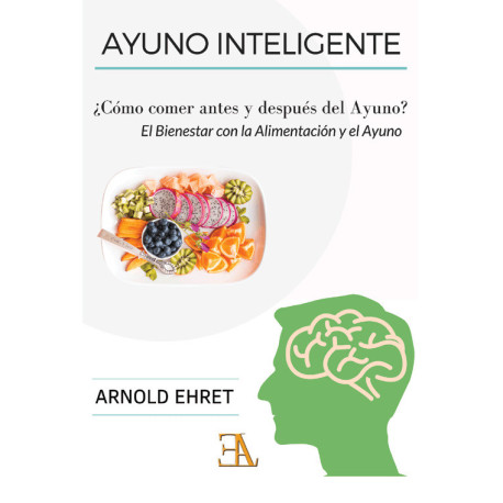 AYUNO INTELIGENTE. ¿COMO COMER ANTES Y DESPUES DEL AYUNO?. EL BIENESTAR CON LA ALIMENTACION Y EL AYUNO