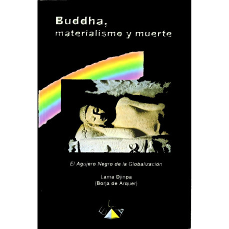 BUDDHA, MATERIALISMO Y MUERTE, EL AGUJERO NEGRO DE LA GLOBALIZACION