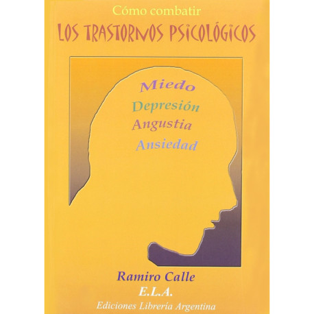 COMO COMBATIR LOS TRASTORNOS PSICOLOGICOS. MIEDO, DEPRESION, ANGUSTIA, ANSIEDAD