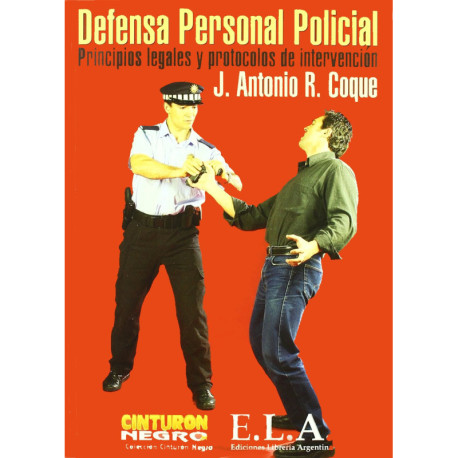 DEFENSA PERSONAL POLICIAL. PRINCIPIOS LEGALES Y PROTOCOLOS DE INTERVENCION