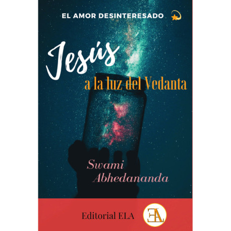 EL AMOR DESINTERESADO. JESUS A LA LUZ DEL VEDANTA