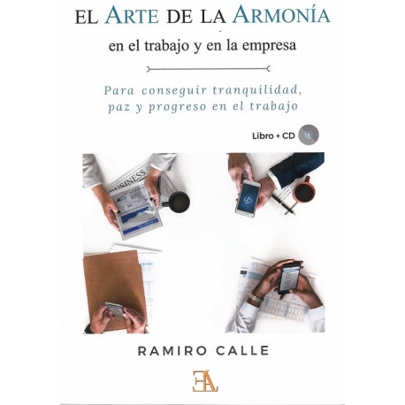 EL ARTE DE LA ARMONIA EN EL TRABAJO Y EN LA EMPRESA. PARA CONSEGUIR TRANQUILAD, PAZ Y PROGRESO EN EL TRABAJO